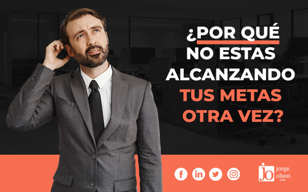 ¿Por qué no estas alcanzando tus metas otra vez?