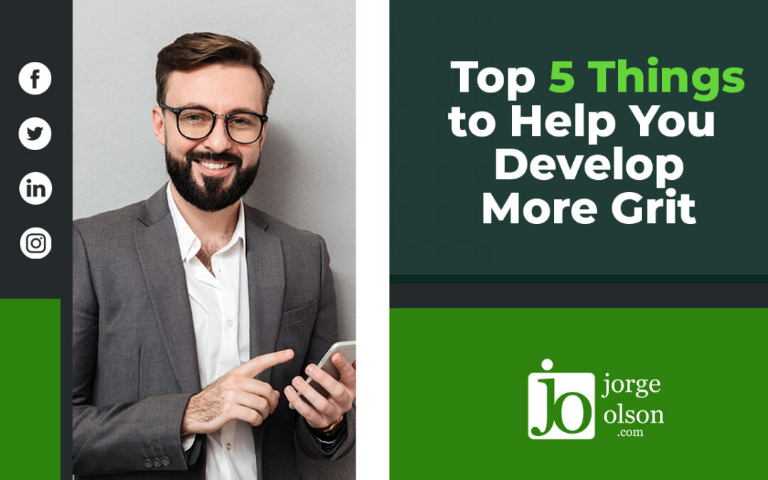 Top 5 Things to Help You Develop More Grit