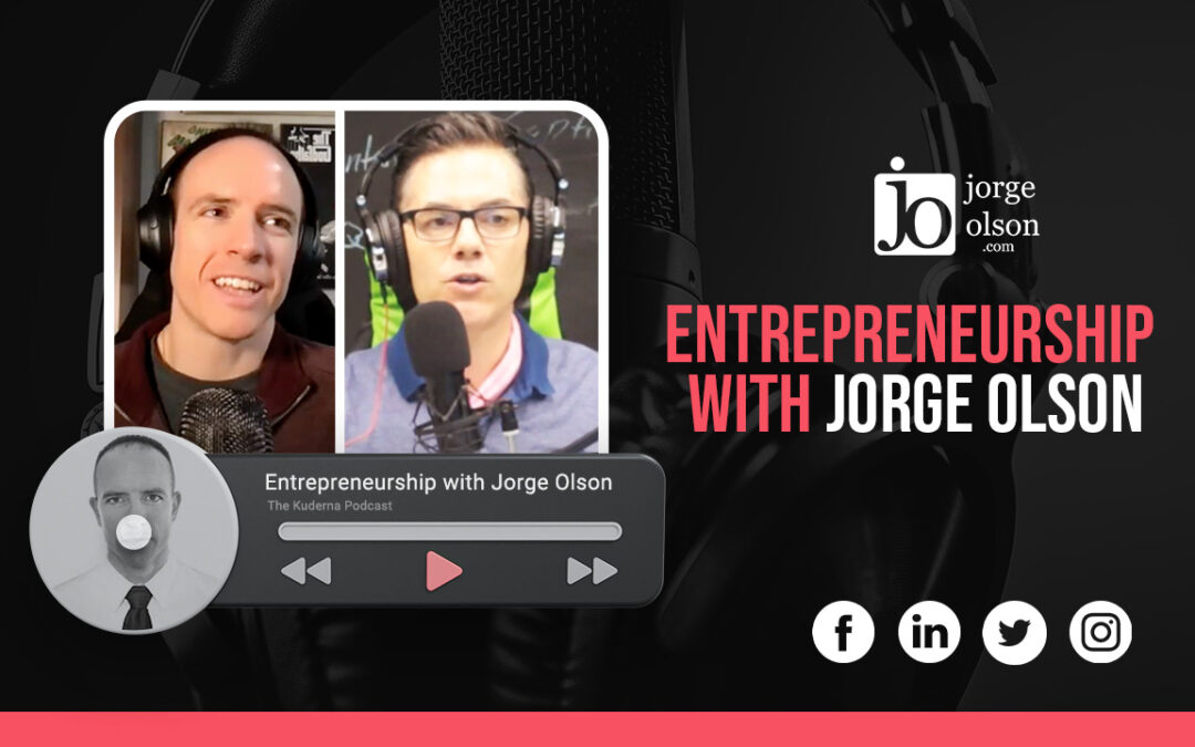 Entrepreneurship with Jorge Olson. The Kuderna Podcast.
